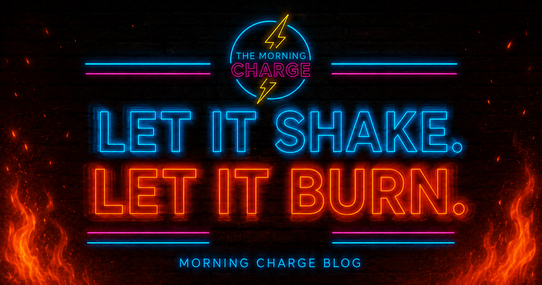 Let It Shake. Let It Burn.