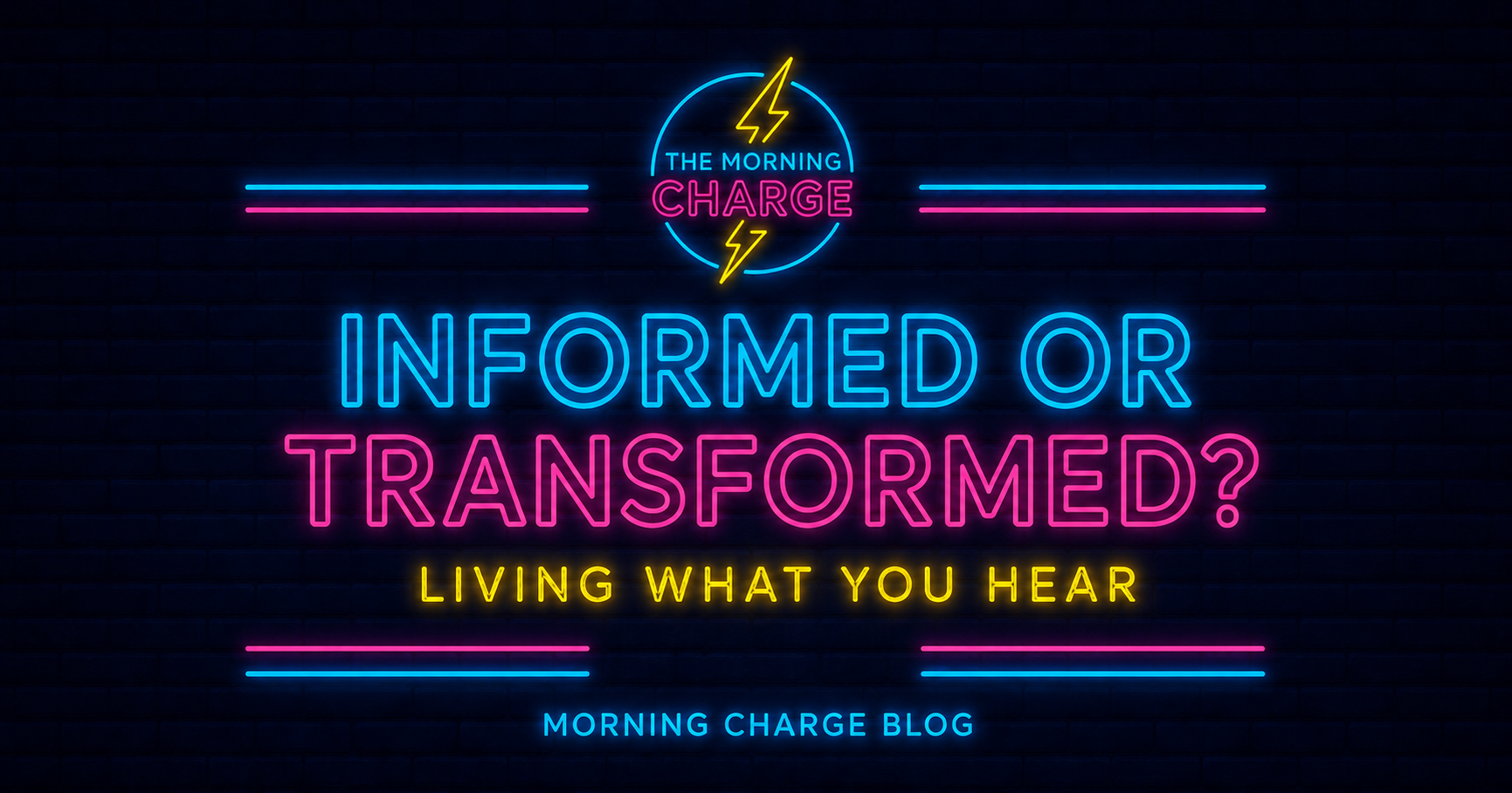 Informed or Transformed? Living What You Hear | Morning Charge Blog